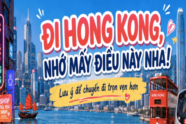 Kinh nghiệm du lịch Hong Kong: 10 lưu ý quan trọng cần biết